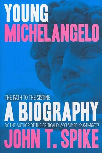 [Young Michelangelo: The Path To The Sistine] [By: John T. Spike] [February, 2011]