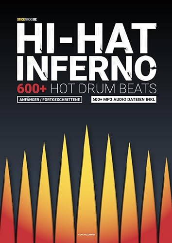 Hi-Hat Inferno - 600+ Hot Drum Beats für Anfänger &amp; Fortgeschrittene: Schlagzeug lernen mit 600+ Schlagzeug Rhythmen &amp; MP3s (Schlagzeug lernen für Anfänger &amp; Fortgeschrittene Drummer, Band 1)