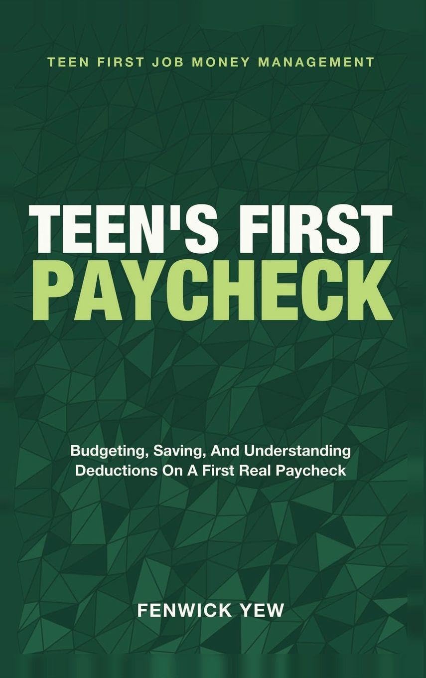 Teen's First Paycheck: Teen First Job Money Management - Budgeting, Saving, and Understanding Deductions on a First Real Paycheck