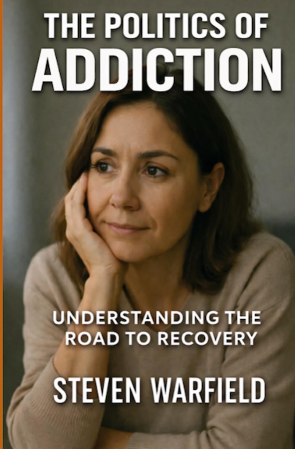 The Politics of Addiction: Understanding the Road to Recovery: 1