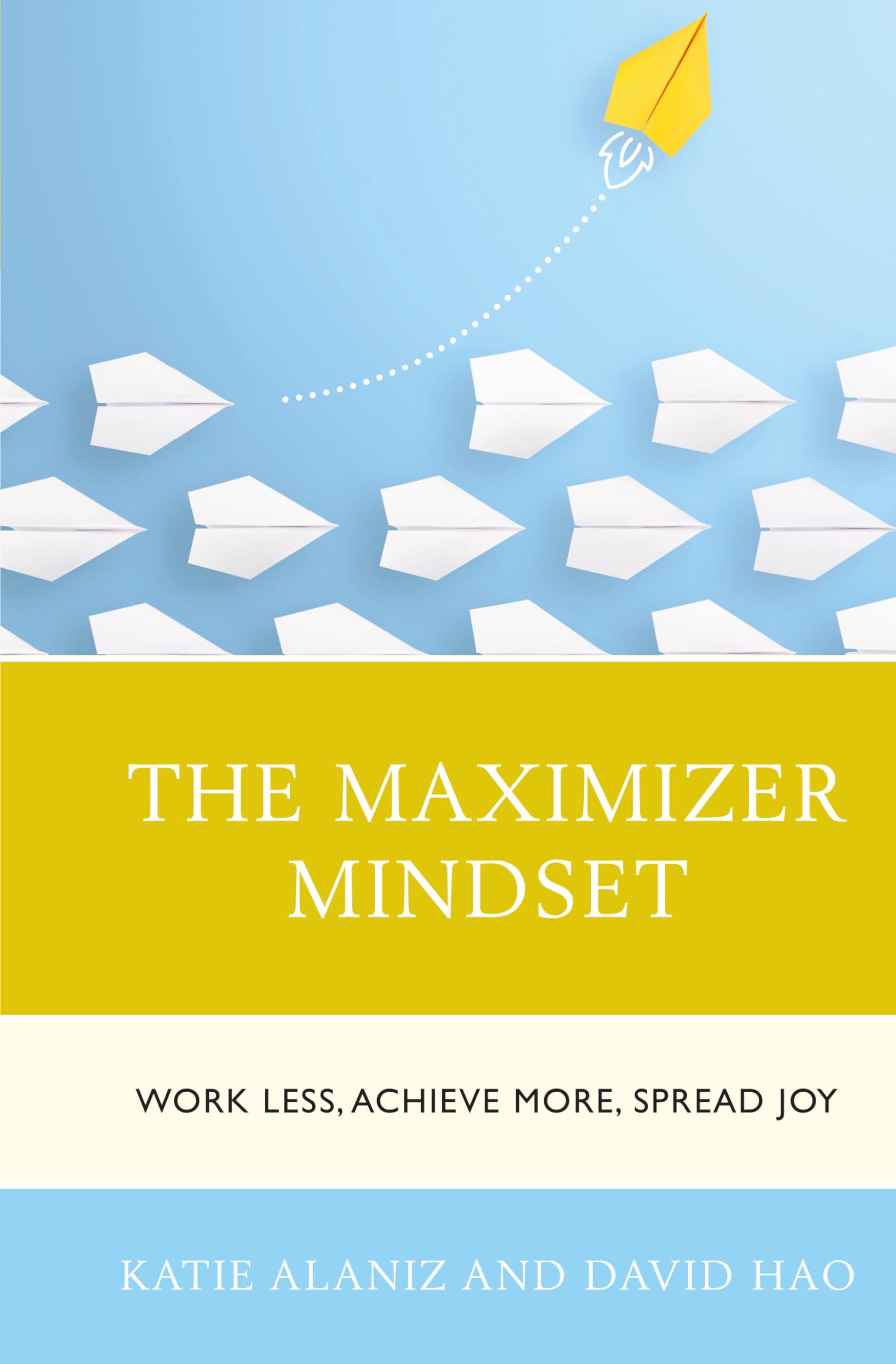 The Maximizer Mindset: Work Less, Achieve More, Spread Joy