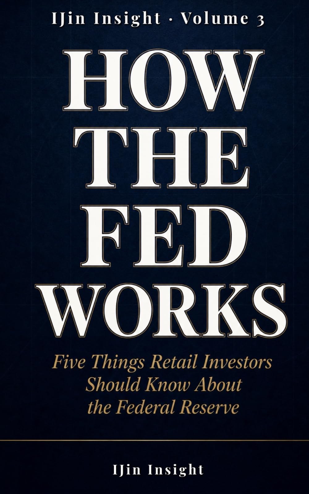 How the Fed Works: Five Things Retail Investors Should Know About the Federal Reserve: 3 (IJin Insight Short Reads)