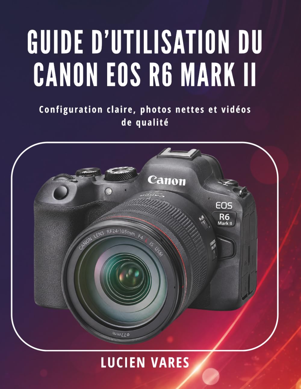 Guide d’utilisation du Canon EOS R6 Mark II: Configuration claire, photos nettes et vidéos de qualité