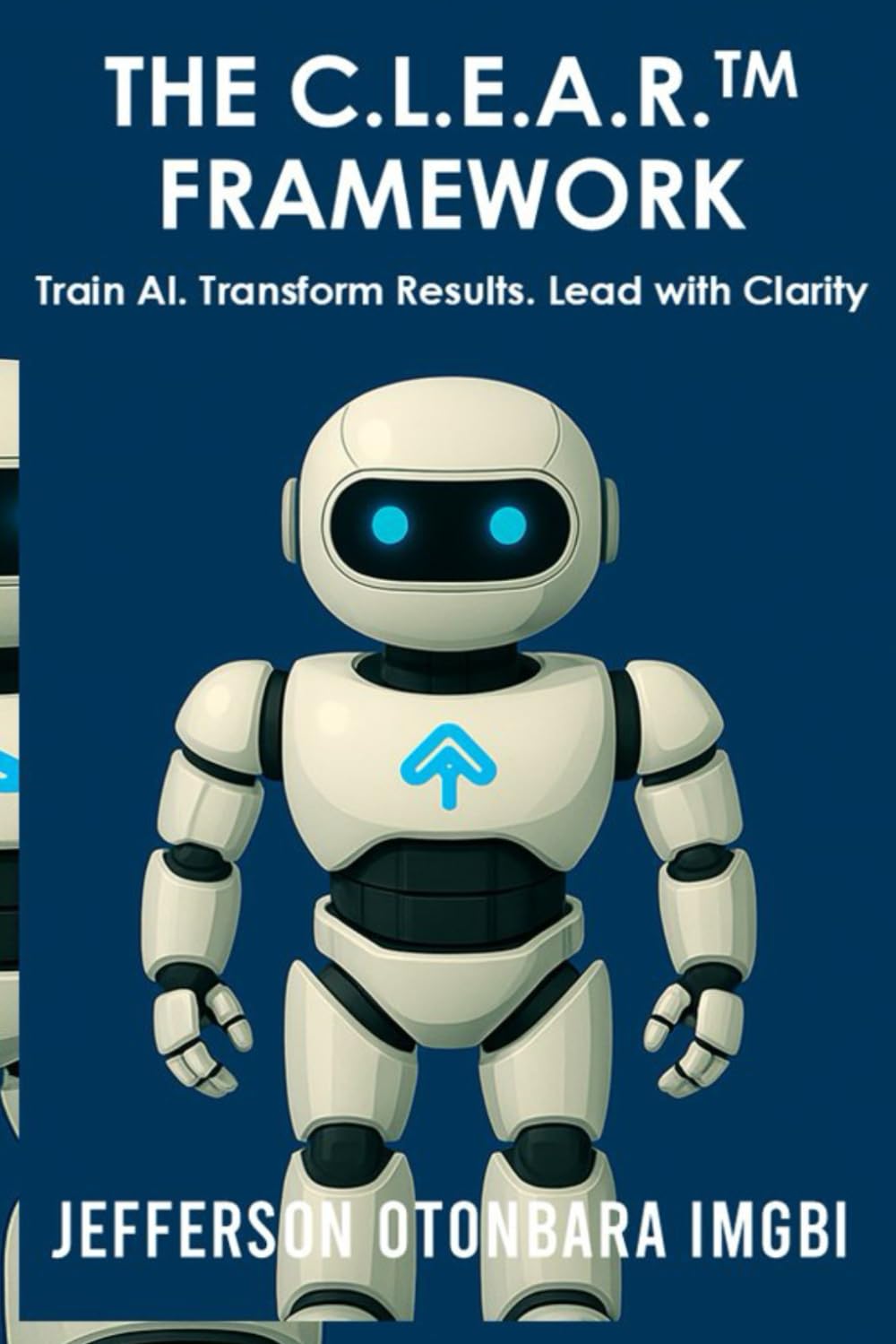 The C.L.E.A.R.™ Framework: Train AI. Transform Results. Lead with Clarity
