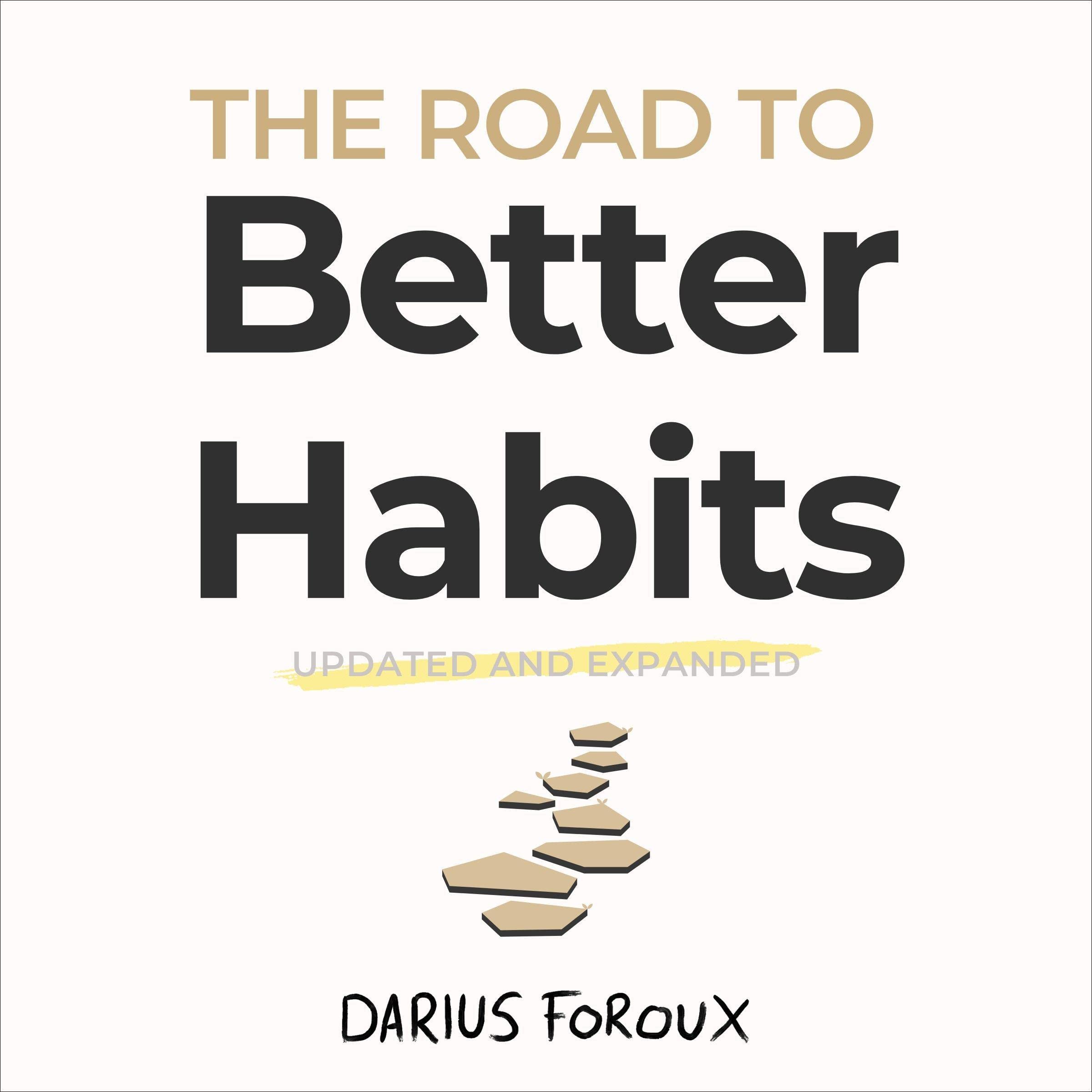 The Road to Better Habits, Updated and Expanded