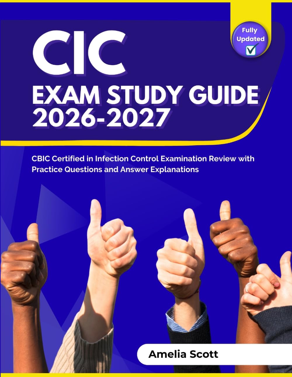 CIC Exam Study Guide 2026-2027: CBIC Certified in Infection Control Examination Review with Practice Questions and Answer Explanations