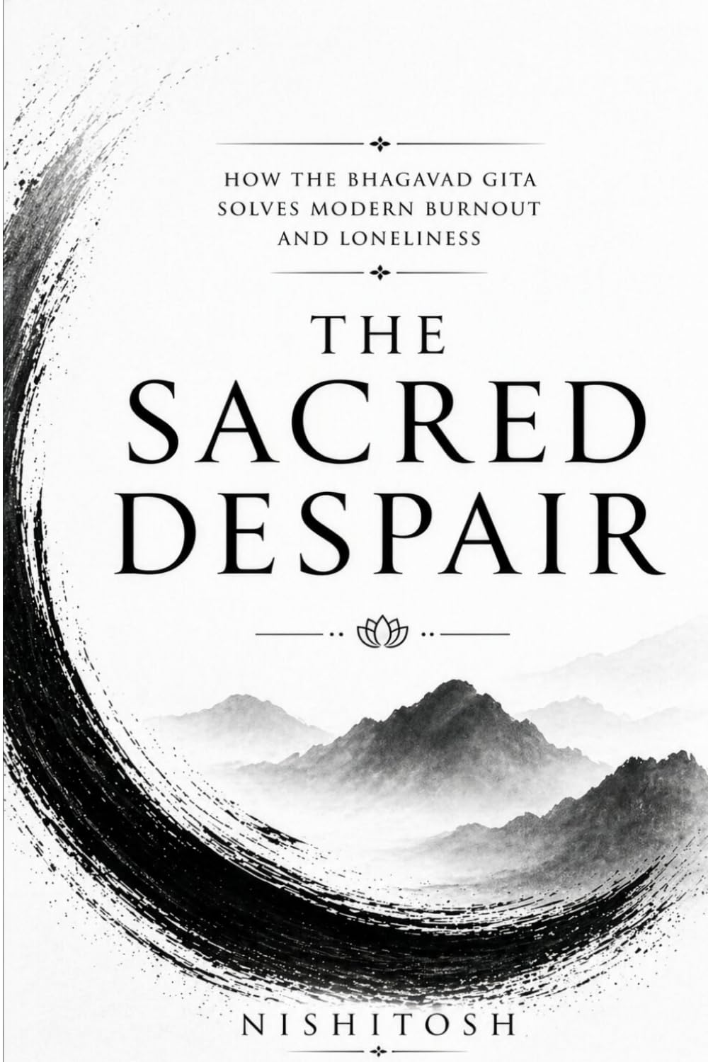 The Sacred Despair: How the Bhagavad Gita Solves Modern Burnout and Loneliness