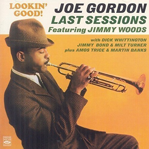 Lookin Good! Joe Gordon. Last Sessions. Featuring Jimmy Woods by Joe Gordon, Jimmy Woods, Dick Whittington, Jimmy Bond, Milt Turner, Martin Banks (2015-10-26)
