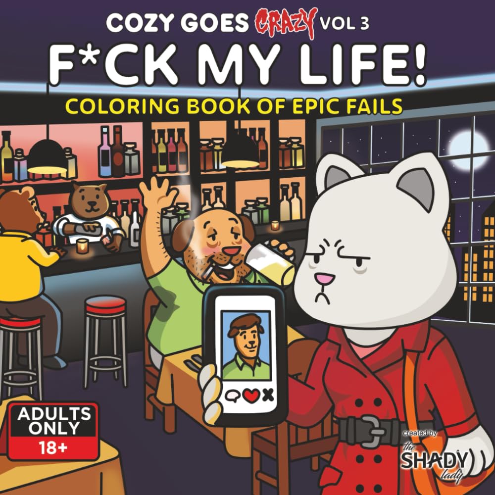 Cozy Goes Crazy Vol.3 - F*CK MY LIFE: A Darkly Funny Parody Coloring Book For Adults - Cozy Moments Twist Into Epic Chaos - Naughty Fun, Dark Comedy - Ideal For Stress Relief, Not for Kids