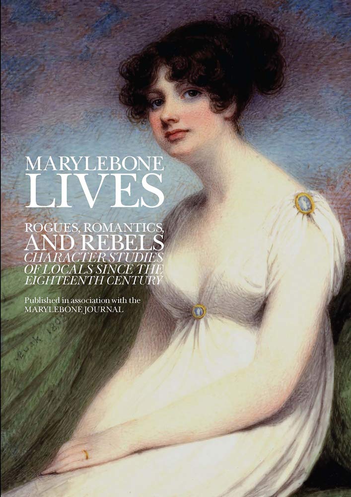 Marylebone Lives – Rogues, Romantics, and Rebels – Character Studies of Locals …