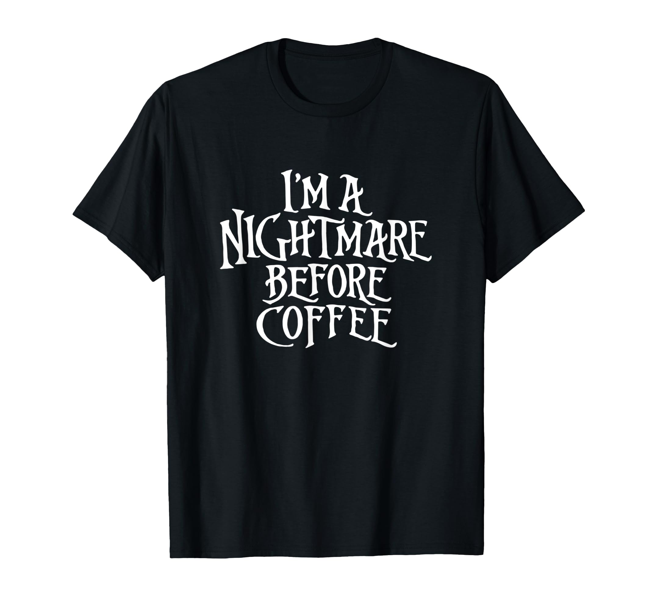I'm A Nightmare Before Coffee T-Shirt