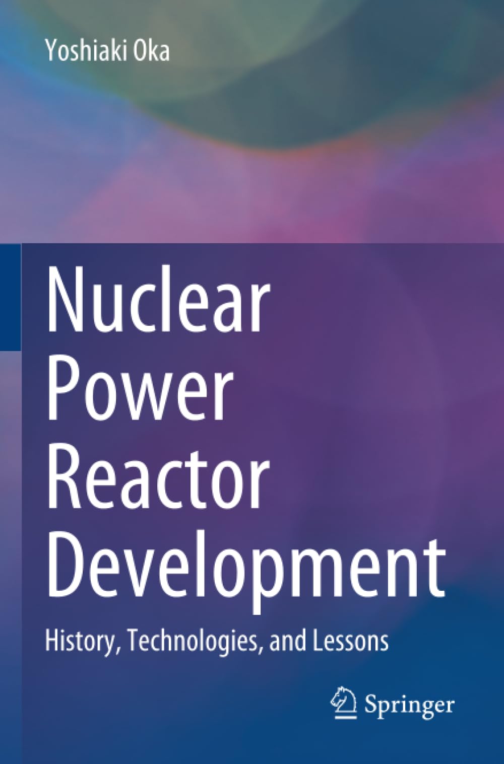 Nuclear Power Reactor Development: History, Technologies, and Lessons