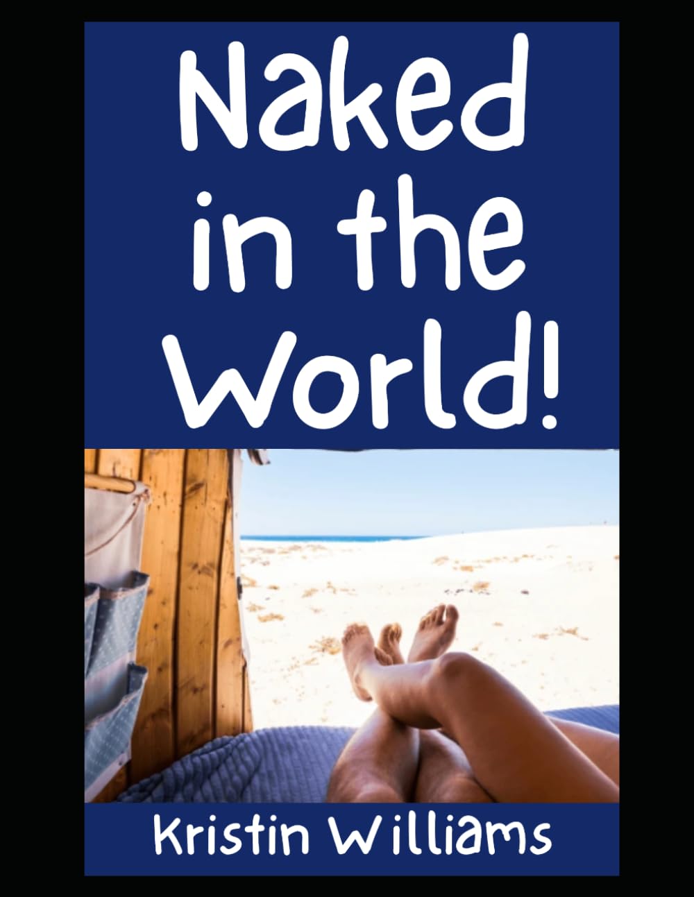 Naked in the World!: The Best Places in the World To Go Totally Nude and Have a Fun Time! (In the Nude)