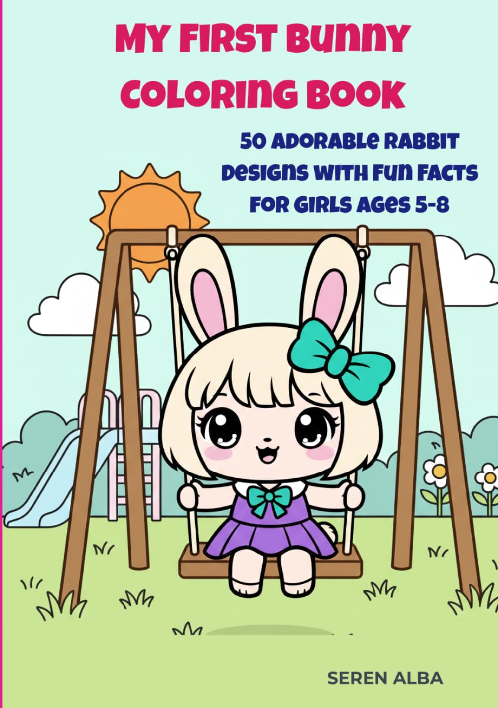 My First Bunny Coloring Book: 50 Adorable Rabbit Designs with Fun Facts for Girls Ages 5-8: A Creative Coloring Book to Boost Focus, Artistic Expression, and Social Emotional Learning (SEL).