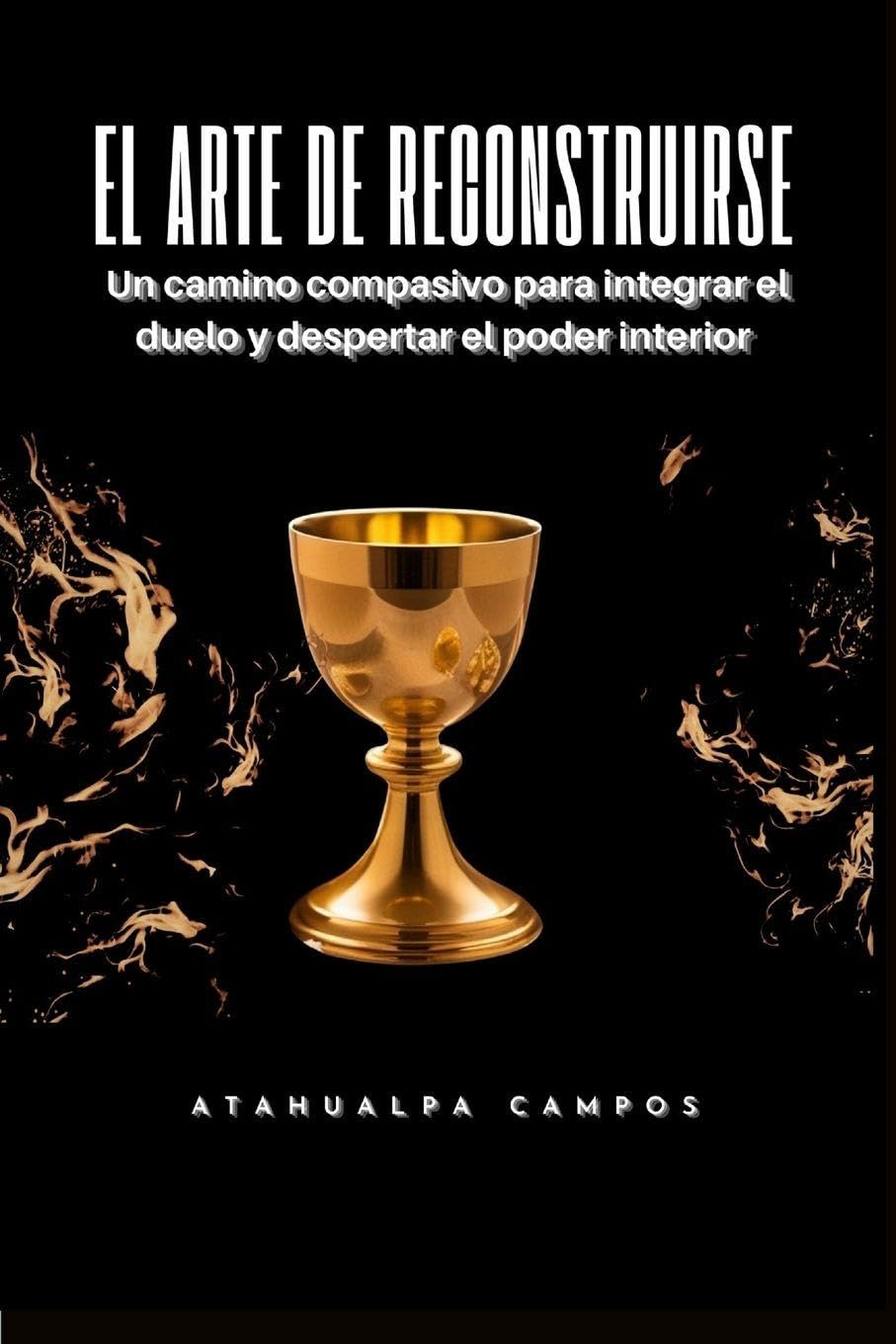 El Arte de Reconstruirse: Un camino compasivo para integrar el duelo y despertar el poder interior