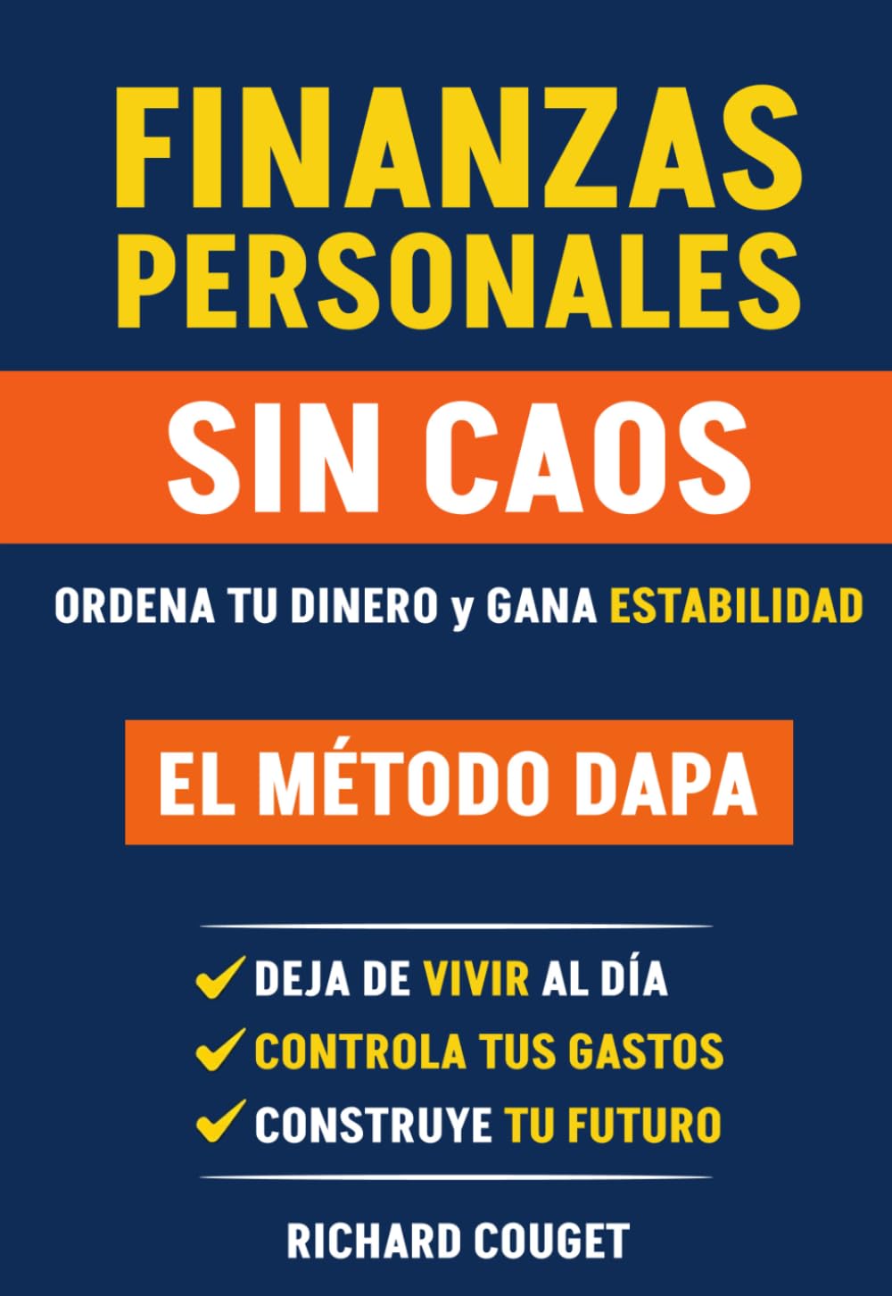FINANZAS PERSONALES SIN CAOS: ORDENA TU DINERO Y GANA ESTABILIDAD - EL METODO DAPA
