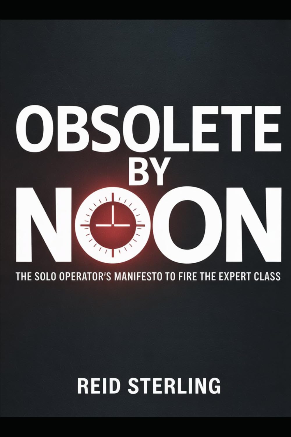 OBSOLETE BY NOON: A Brutally Honest Guide to Firing Your Consultants, Bypassing the Suits, and Becoming the Most Dangerous Person in the Room (The Unfair Advantage Playbook)