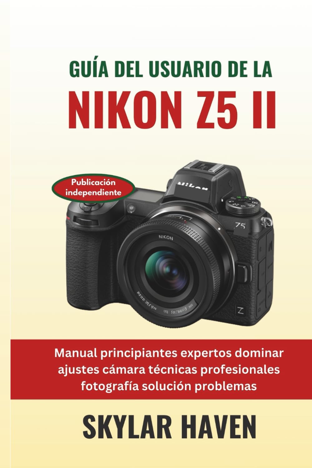 Guía del usuario de la Nikon Z5 II: Manual principiantes expertos dominar ajustes cámara técnicas profesionales fotografía solución problemas