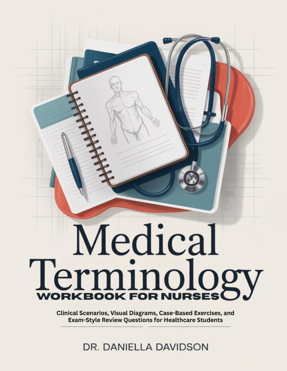 MEDICAL TERMINOLOGY WORKBOOK FOR NURSES: Clinical Scenarios, Visual Diagrams, Case-Based Exercises, and Exam-Style Review Questions for Healthcare Students