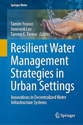 Resilient Water Management Strategies in Urban Settings: Innovations in Decentralized Water Infrastructure Systems (Springer Water)-Wow! eBook