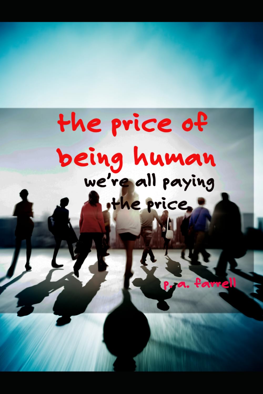 The Price of Being Human: We're all paying the price