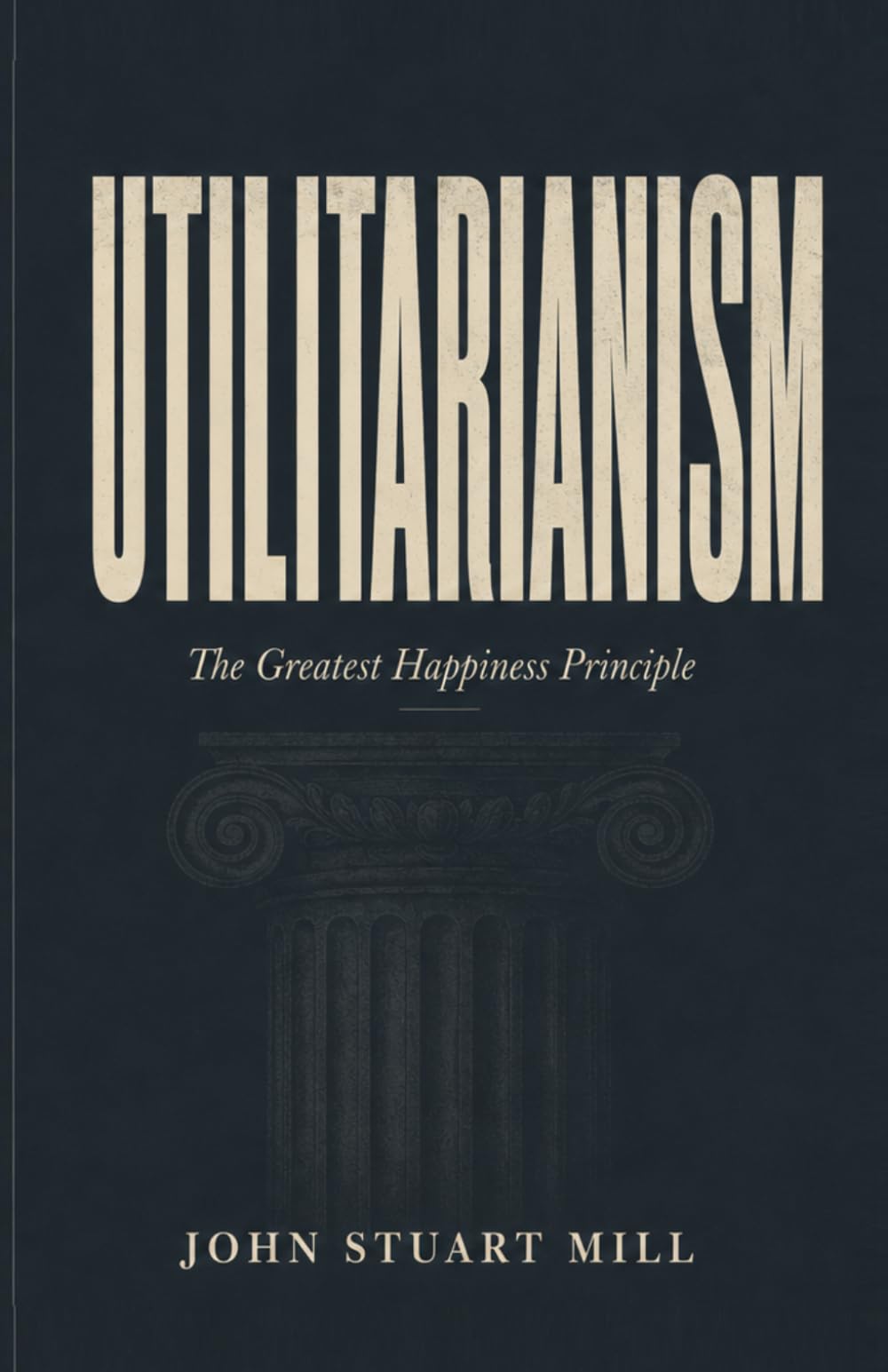 Utilitarianism: The Greatest Happiness Principle