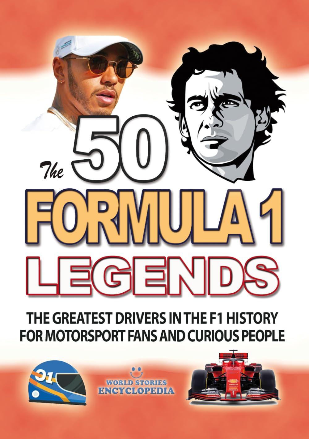 The 50 FORMULA 1 LEGENDS: The Greatest Drivers in The F1 History for Motorsport Fans And Curious People. Interesting Great Drivers Biographies and ... (UNBELIEVABLE FACTS TRIVIA AND STORIES)