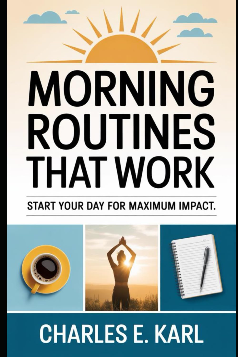 MORNING ROUTINES THAT WORK: Start Your Day for Maximum Impact