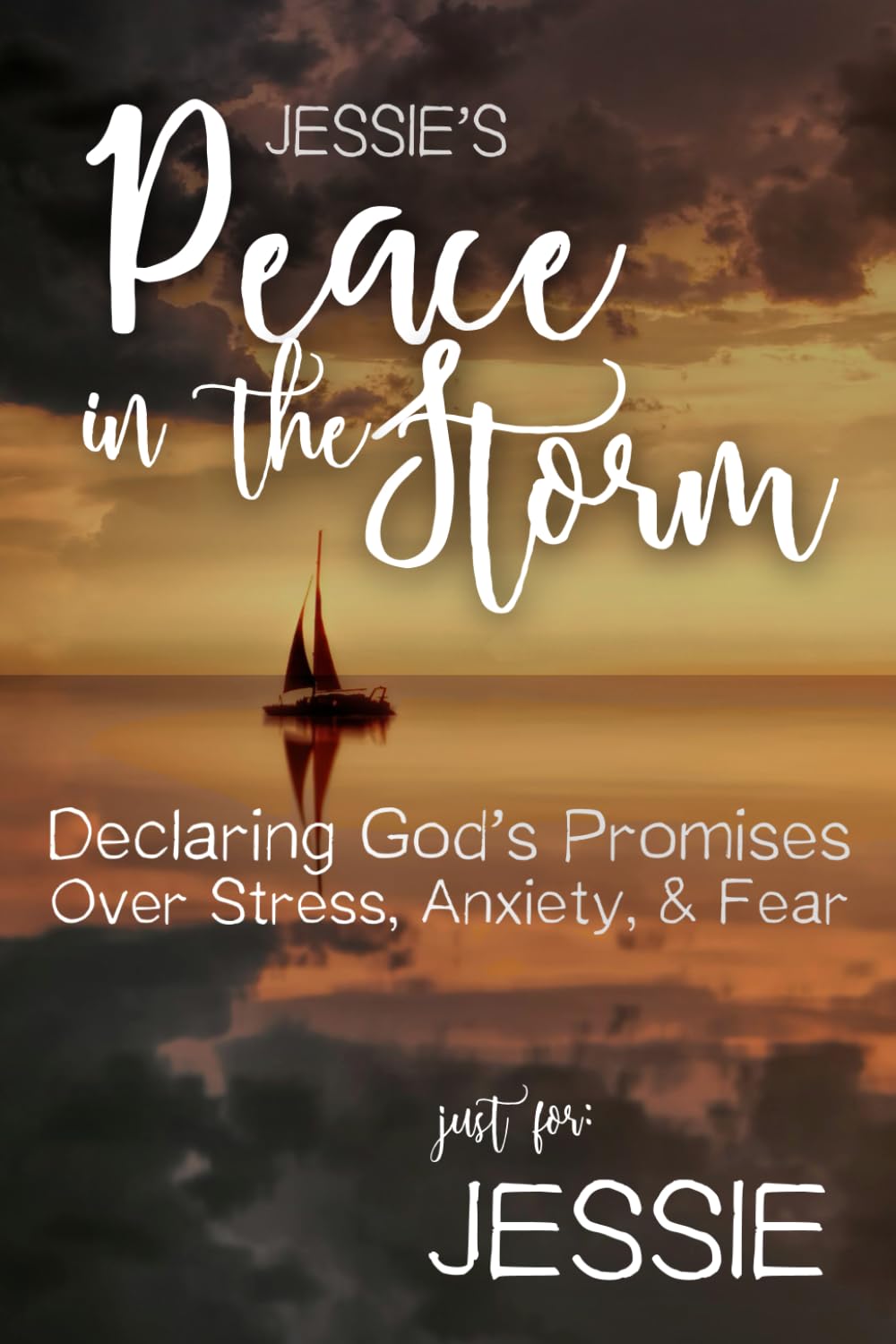Jessie's Peace in the Storm: Declaring God's Promises Over Stress, Anxiety, and Fear (Jessie's Personalized Scriptures Set)