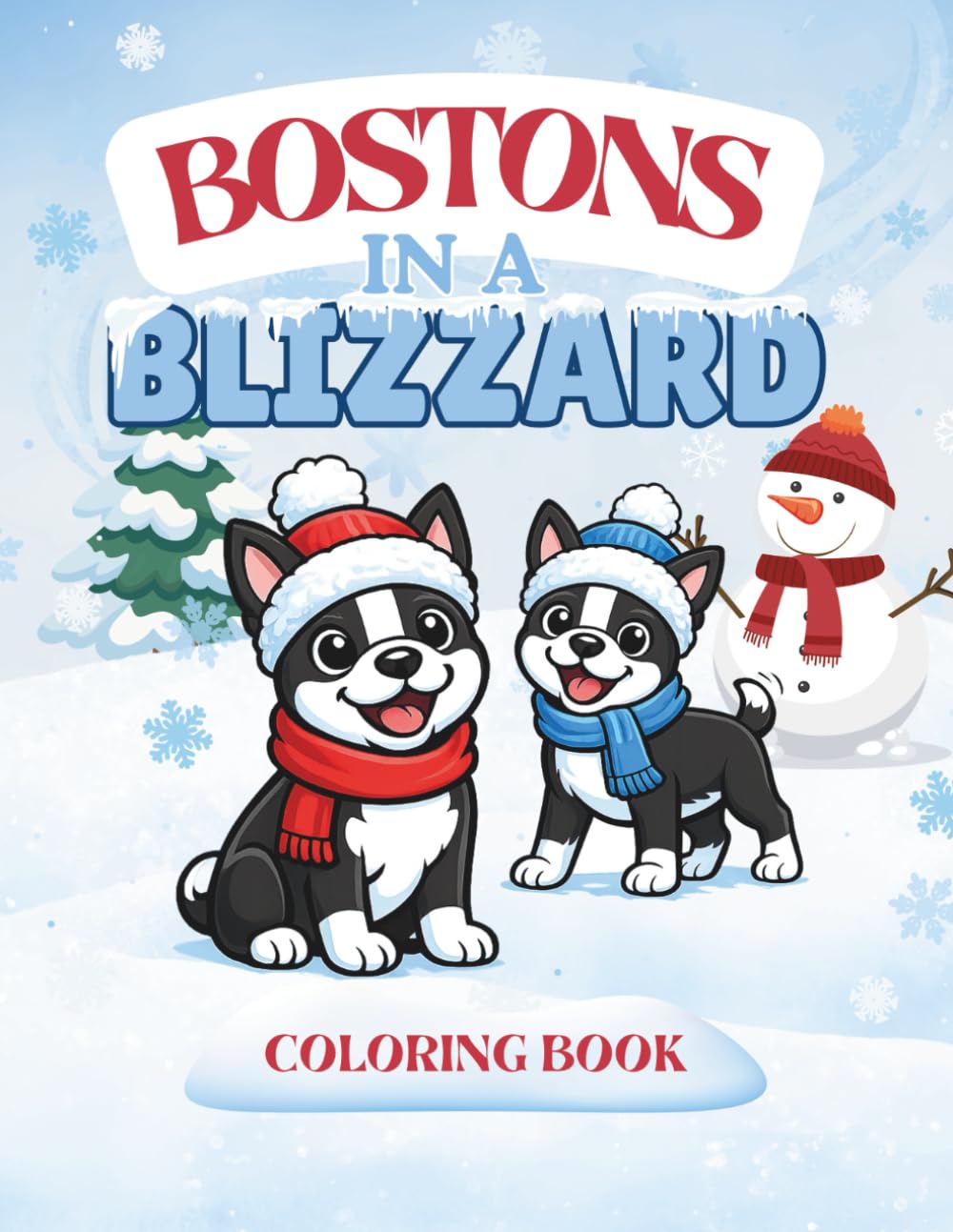 Bostons In a Blizzard: A cozy winter Boston Terrier coloring book for adults, kids, and dog lovers (The Bostons' Big Adventures Coloring Series)