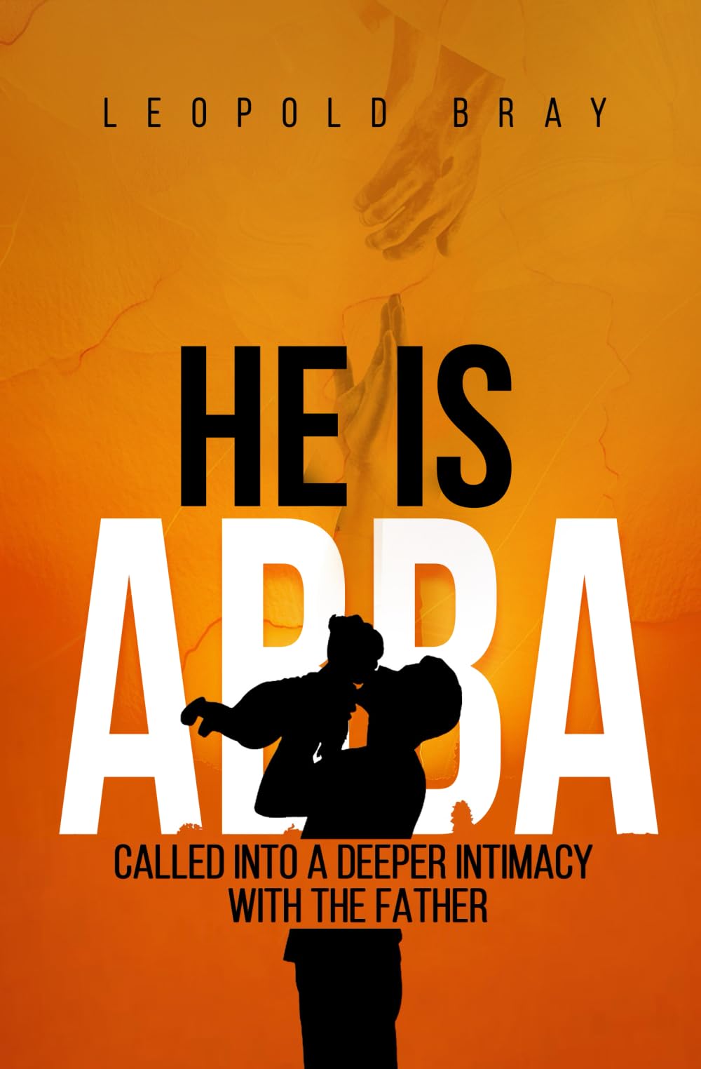 HE IS ABBA: CALLED INTO A DEEPER INTIMACY WITH THE FATHER (THE KINGDOM EXPERIENCE)