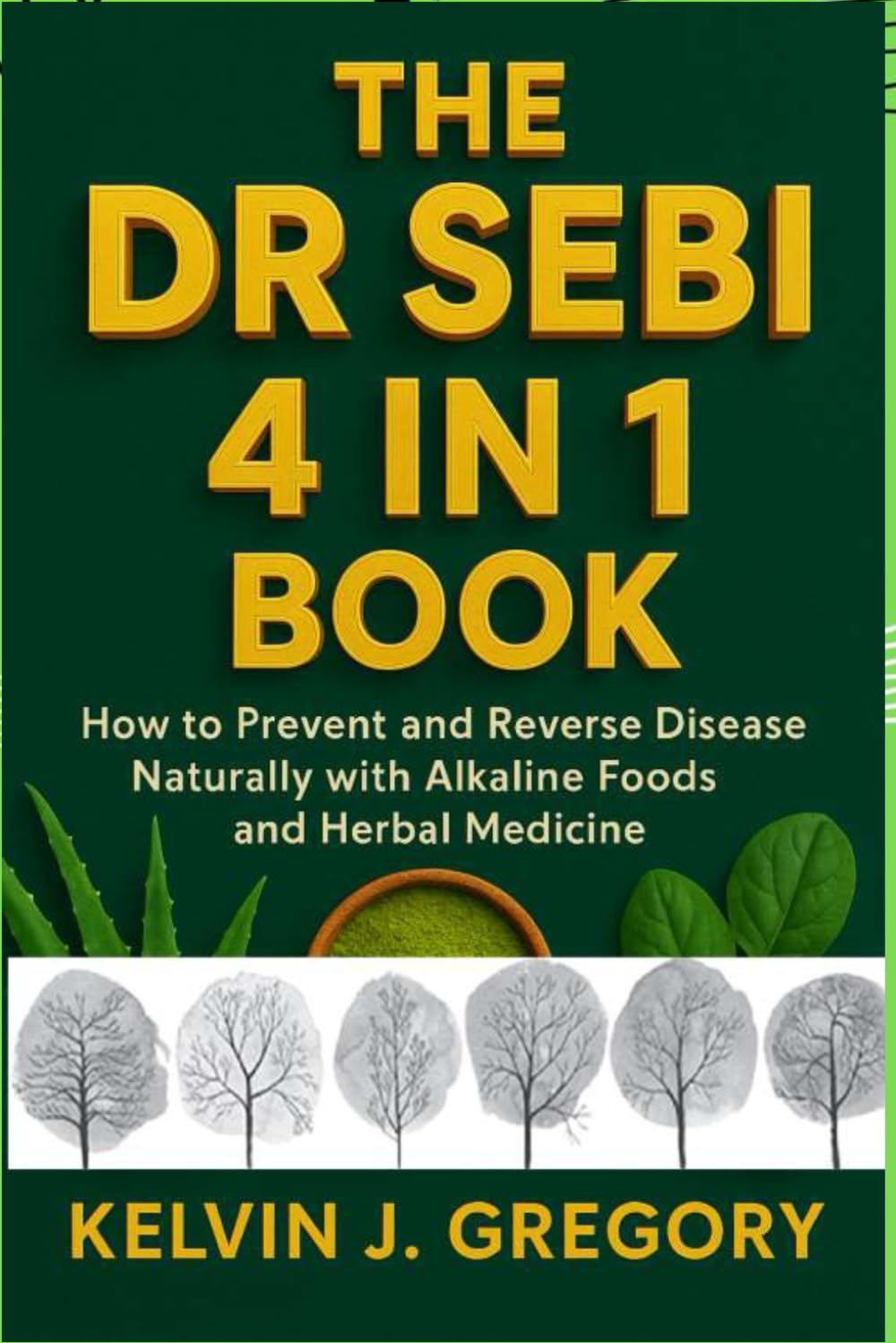 THE DR SEBI 4 IN 1 BOOK: How to Prevent and Reverse Disease Naturally with Alkaline Foods and Herbal Medicine