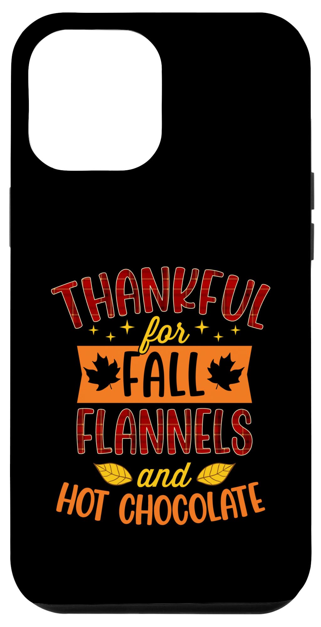 iPhone 12 Pro Max Thankful For Fall Flannels And Hot Chocolate Thanksgiving Case
