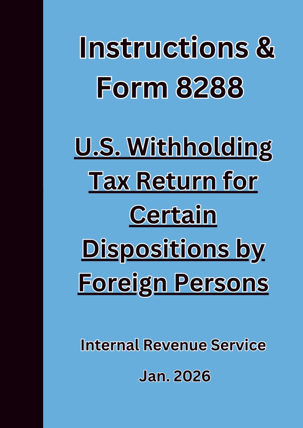 Instructions & Form 8288 U.S. Withholding Tax Return for Certain Dispositions by Foreign Persons 2026
