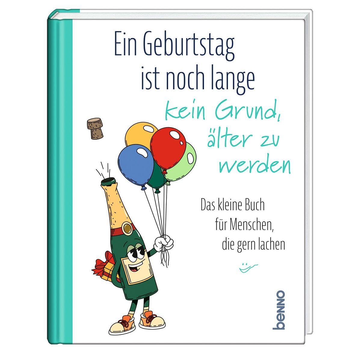 Ein Geburtstag ist noch lange kein Grund, älter zu werden: Das kleine Buch für Menschen, die gern lachen