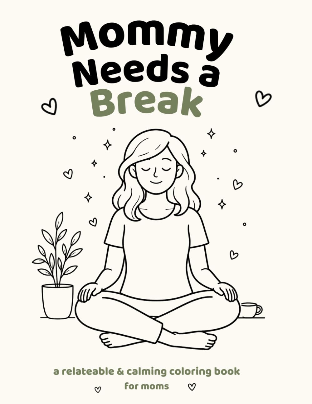 Mommy Needs A Break: A simple coloring book for tired moms