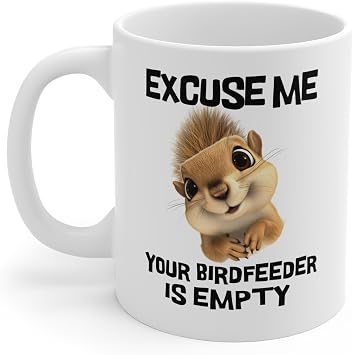 Funny Squirrel Meme Coffee Mug Gifts, Excuse Me Your Birdfeeder is Empty Cup, Sarcastic Squirrel Presents