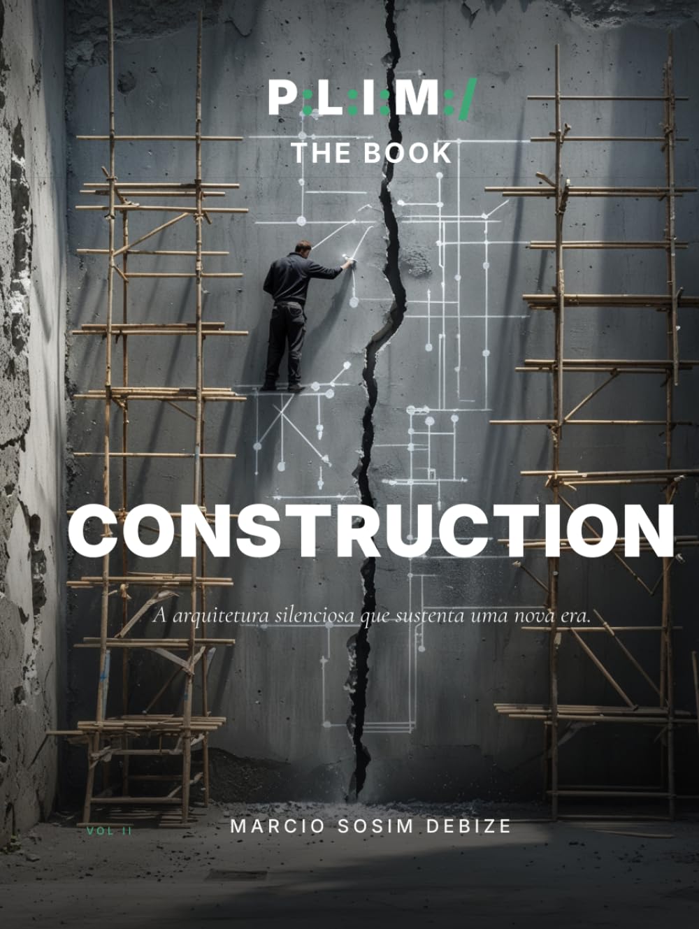 P:L:I:M:/ the book — Volume II: Construção: Um Ano em 250 Imagens · Peças #076–#185 · Os Alicerces (P:L:I:M:/ The Book — Trilogy)