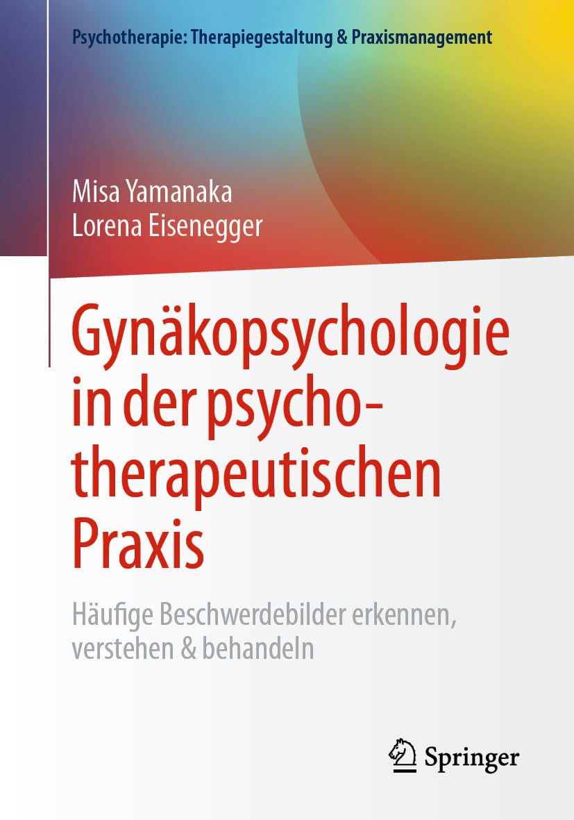 Gynäkopsychologie in der psychotherapeutischen Praxis: Häufige Beschwerdebilder erkennen, verstehen & behandeln (Psychotherapie: Therapiegestaltung & Praxismanagement)