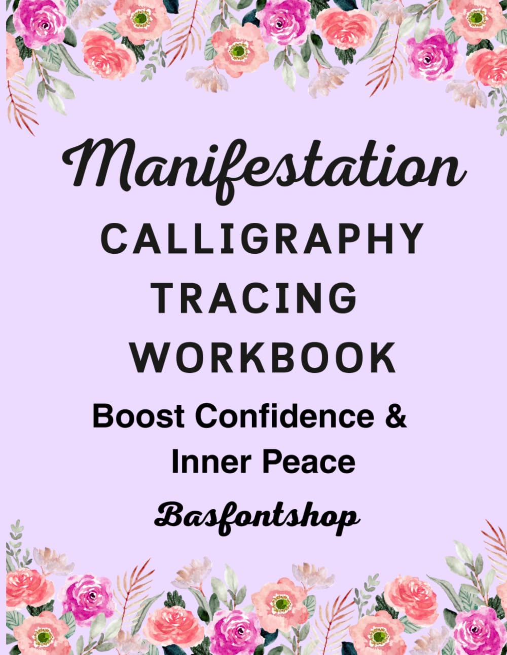 Manifestation Calligraphy Tracing Workbook: Relaxing Lettering Practice with Affirmations, Mindfulness & Cute Doodles for Beginners of All Ages, 8.5 x 11 inches, 58 pages