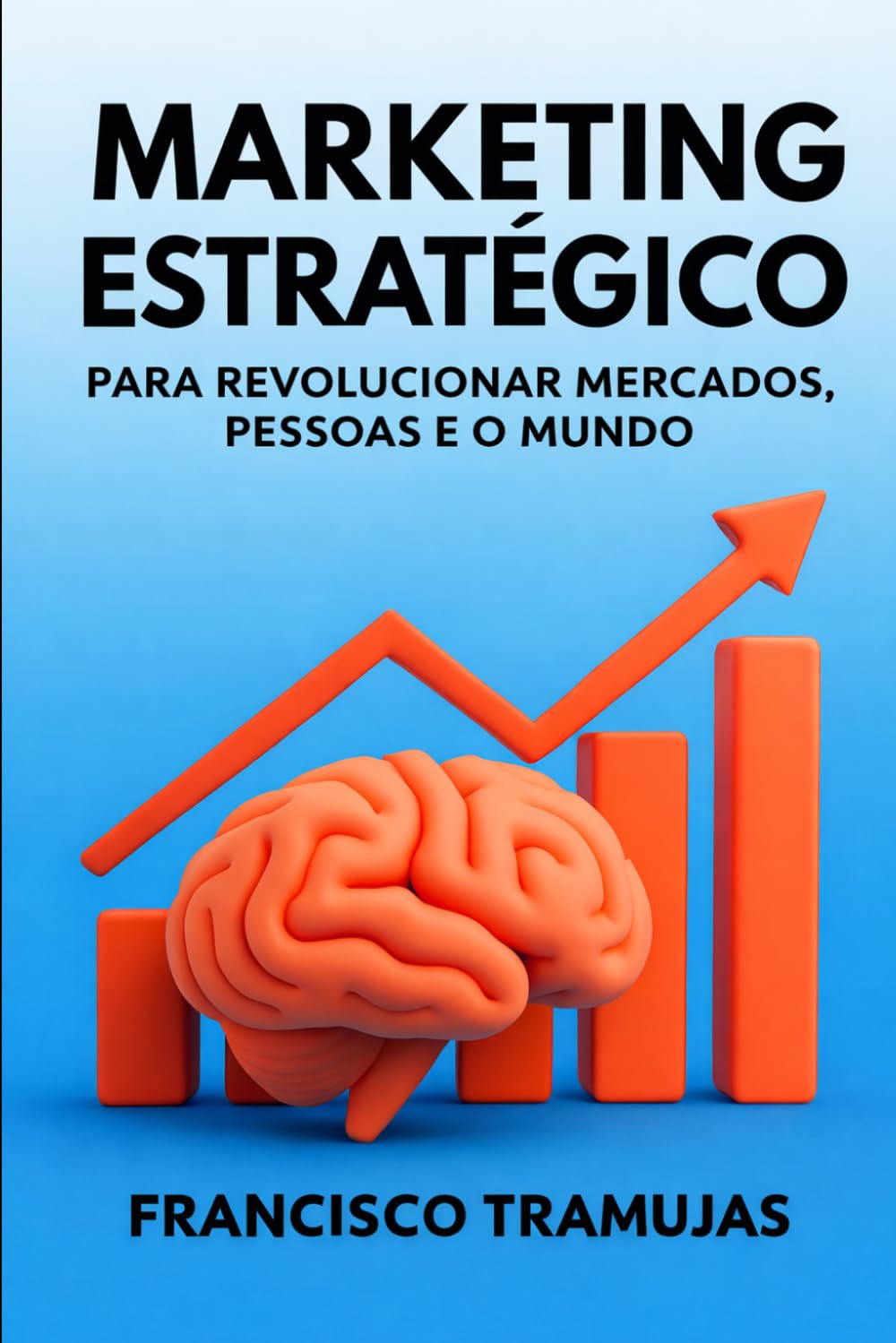 Marketing Estratégico para Revolucionar Mercados, Pessoas e o Mundo