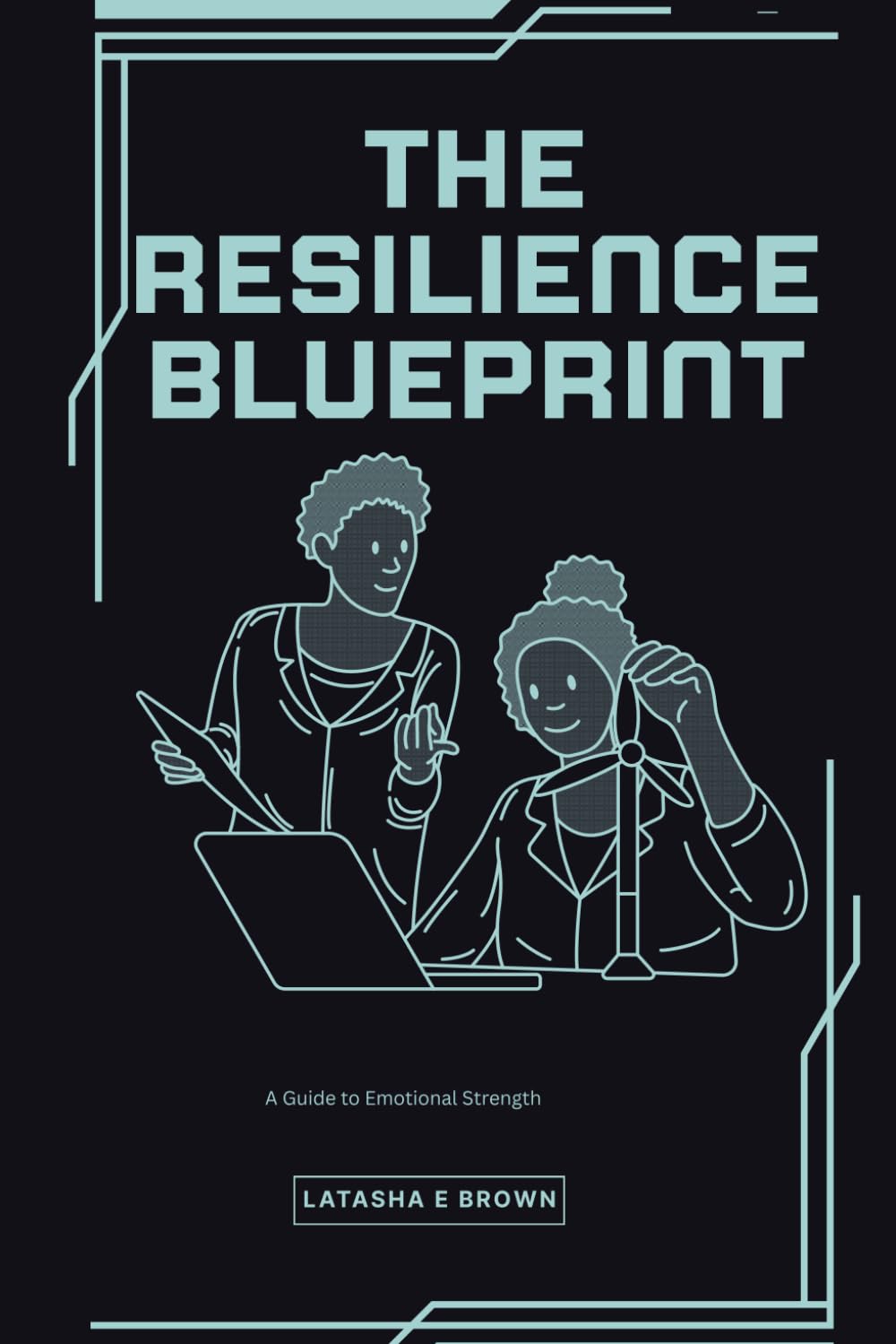 The Resilience Blueprint: A Guide to Emotional Strength
