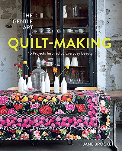 Pavilion The Gentle Art of Quilt-Making: 15 Projects Inspired by Everyday Beauty