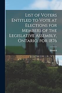 List of Voters Entitled to Vote at Elections for Members of the Legislative Assembly, Ontario, for 1876 [microform]