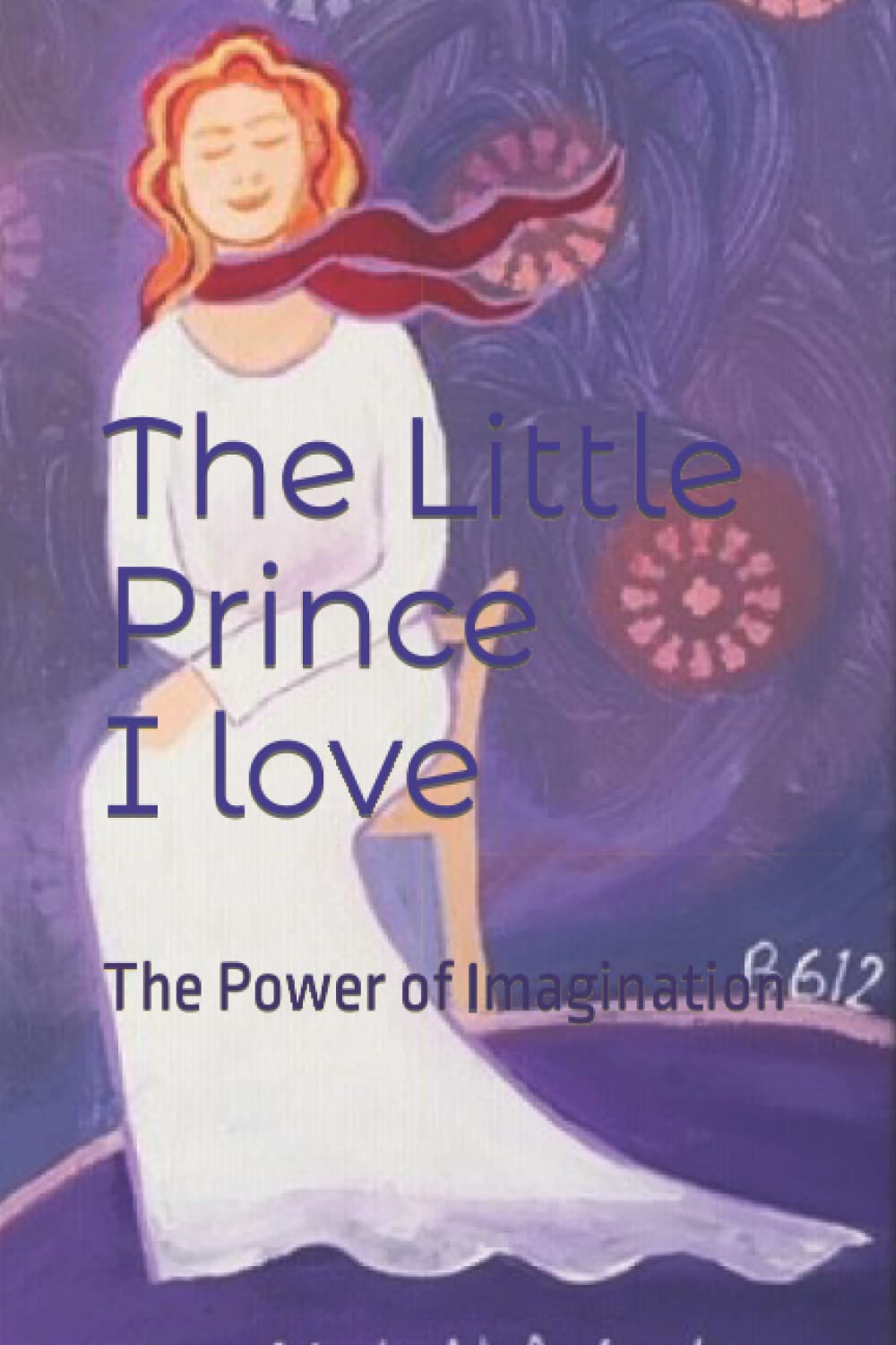 The Little Prince I Love: The Power of Imagination : Moser,…