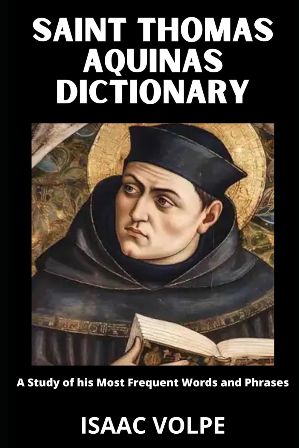 SAINT THOMAS AQUINAS DICTIONARY. An Examination of His Key Concepts and Terms. This: This book defines over 100 of Aquinas’s most important concepts (DICTIONARIES OF PHILOSOPHY AND GREAT THINKERS)