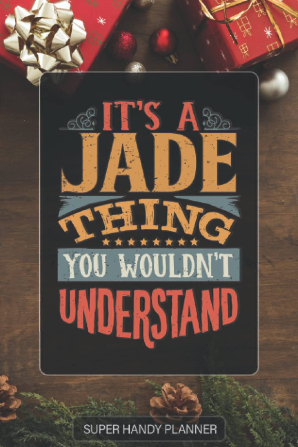 Jade: It's A Jade Thing You Wouldnt Understand - Custom Name Gift Planner Calendar Notebook Journal