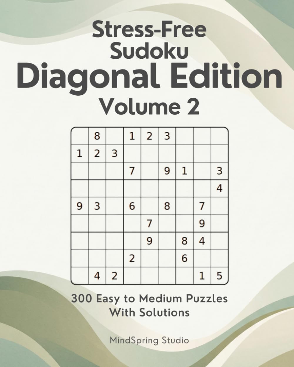 Stress-Free Sudoku: Diagonal Edition Volume 2: 300 Easy to Medium Diagonal Puzzles with Solutions (Stress-Free Sudoku Variants)