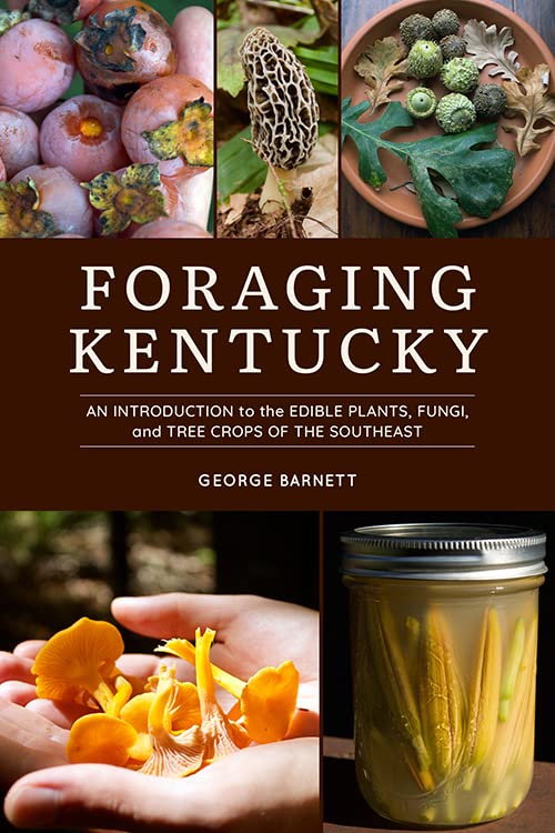 Foraging Kentucky: An Introduction to the Edible Plants, Fungi, and Tree Crops of the Southeast