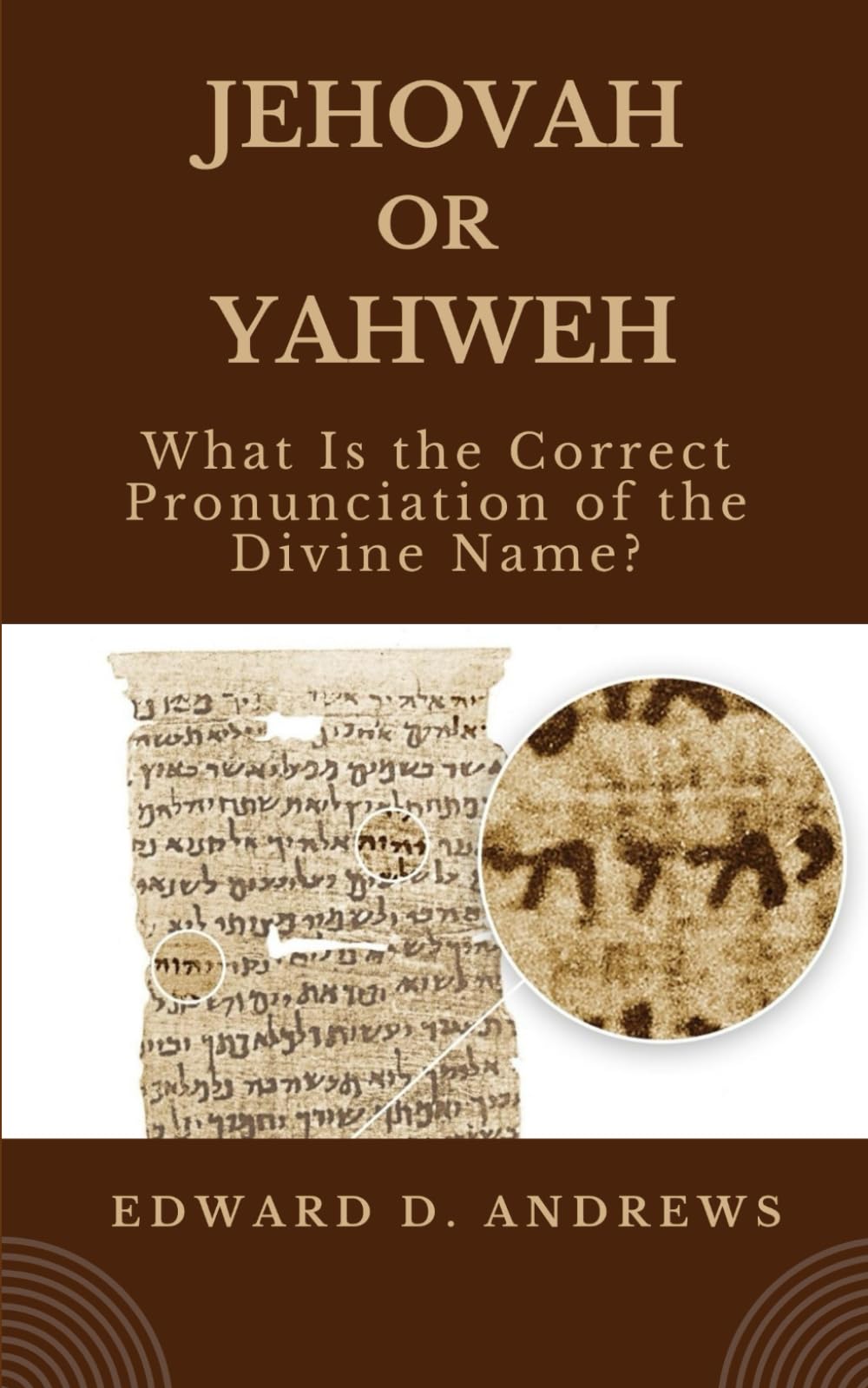 JEHOVAH OR YAHWEH: What Is the Correct Pronunciation of the Divine Name?